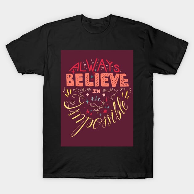 Always Believe Impossible T-Shirt by Rizaldiuk